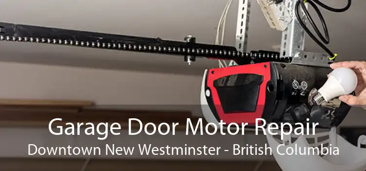 Garage Door Motor Repair Downtown New Westminster - British Columbia