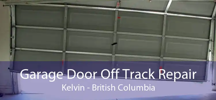 Garage Door Off Track Repair Kelvin - British Columbia