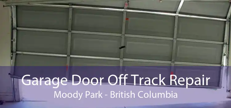 Garage Door Off Track Repair Moody Park - British Columbia