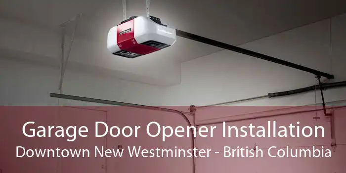 Garage Door Opener Installation Downtown New Westminster - British Columbia