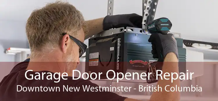 Garage Door Opener Repair Downtown New Westminster - British Columbia