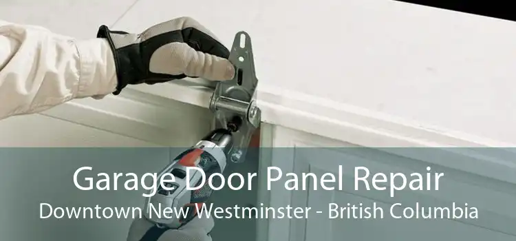 Garage Door Panel Repair Downtown New Westminster - British Columbia