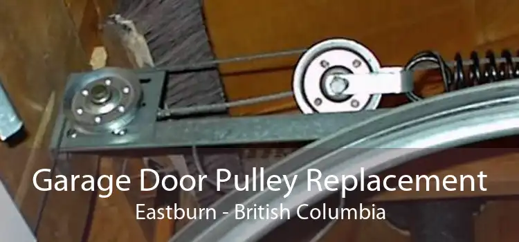 Garage Door Pulley Replacement Eastburn - British Columbia