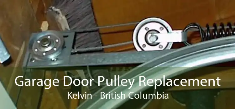 Garage Door Pulley Replacement Kelvin - British Columbia