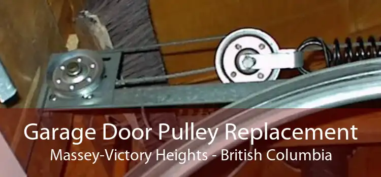 Garage Door Pulley Replacement Massey-Victory Heights - British Columbia