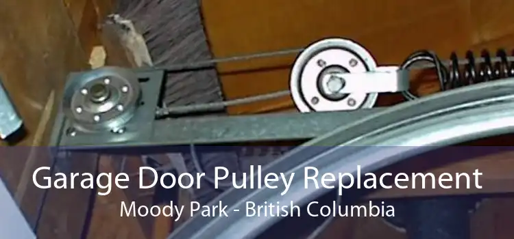 Garage Door Pulley Replacement Moody Park - British Columbia