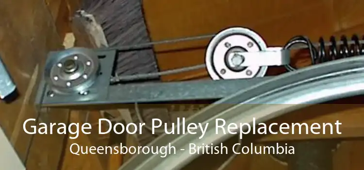 Garage Door Pulley Replacement Queensborough - British Columbia