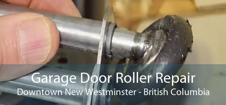 Garage Door Roller Repair Downtown New Westminster - British Columbia