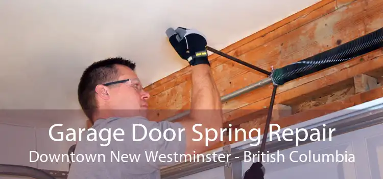 Garage Door Spring Repair Downtown New Westminster - British Columbia