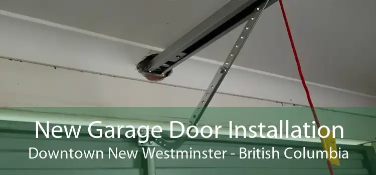 New Garage Door Installation Downtown New Westminster - British Columbia