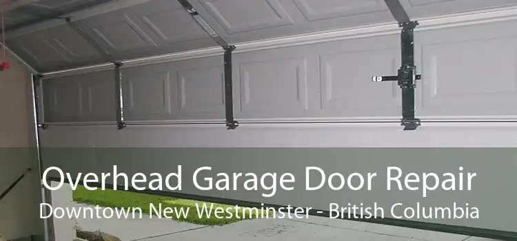 Overhead Garage Door Repair Downtown New Westminster - British Columbia