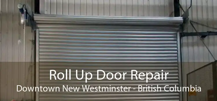 Roll Up Door Repair Downtown New Westminster - British Columbia